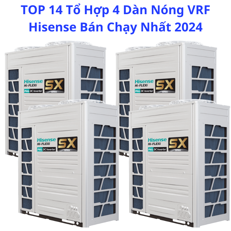 TOP 14 Tổ Hợp 4 Dàn Nóng VRF Hisense Bán Chạy Nhất 2024