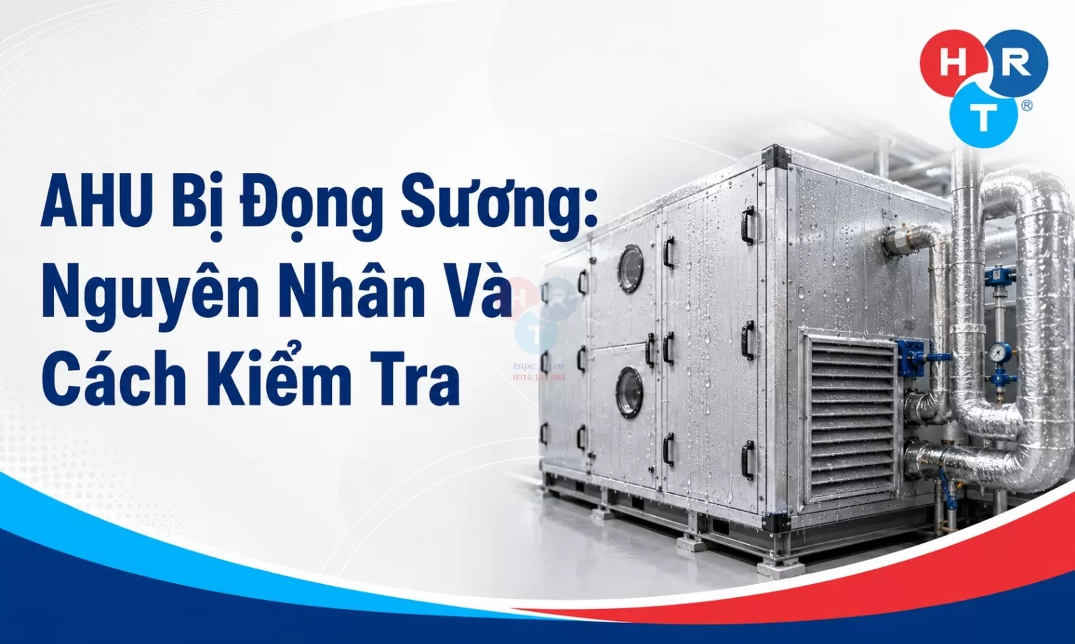 AHU Bị Đọng Sương: Nguyên Nhân Và Cách Kiểm Tra