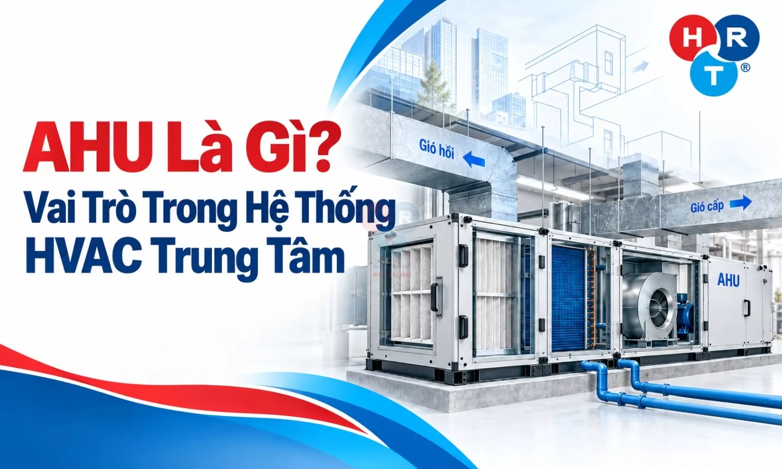 AHU Là Gì? Vai Trò Trong Hệ Thống HVAC Trung Tâm
