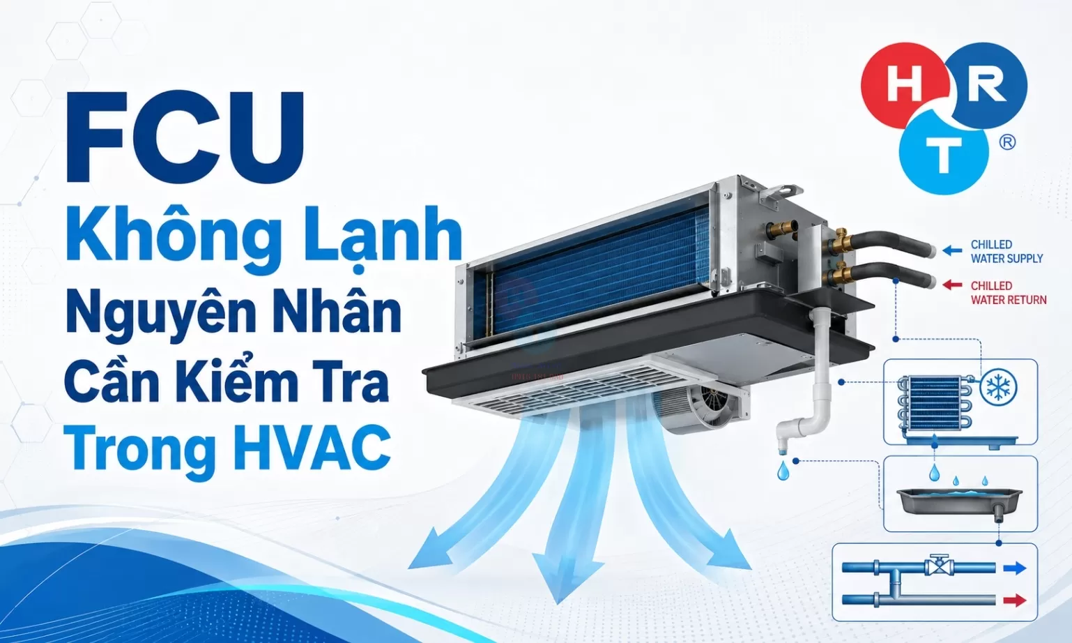 FCU Không Lạnh: Nguyên Nhân Cần Kiểm Tra Trong HVAC