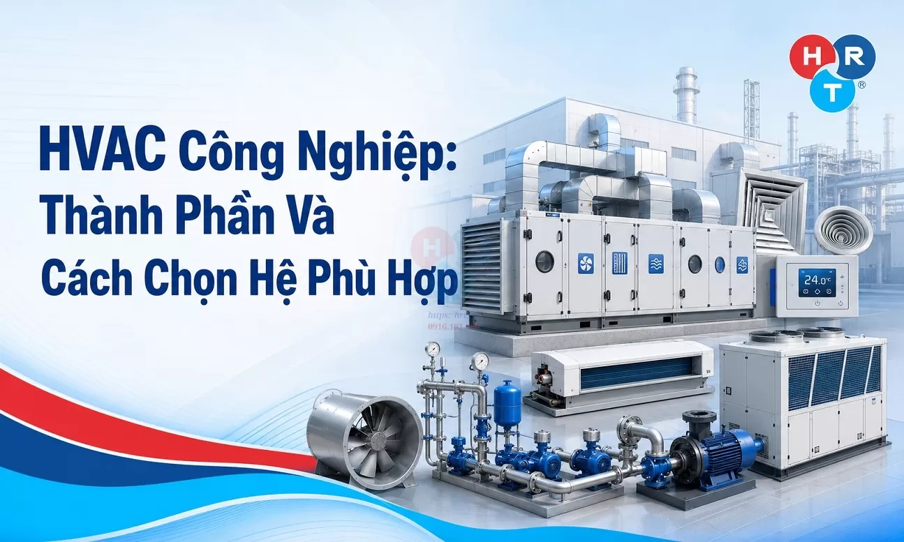 HVAC Công Nghiệp: Thành Phần Và Cách Chọn Hệ Phù Hợp