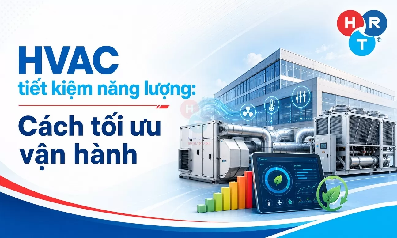 HVAC tiết kiệm năng lượng: Cách tối ưu vận hành
