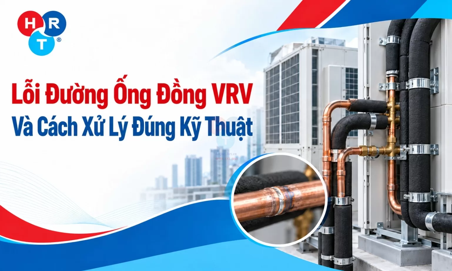 Lỗi Đường Ống Đồng VRV Và Cách Xử Lý Đúng Kỹ Thuật