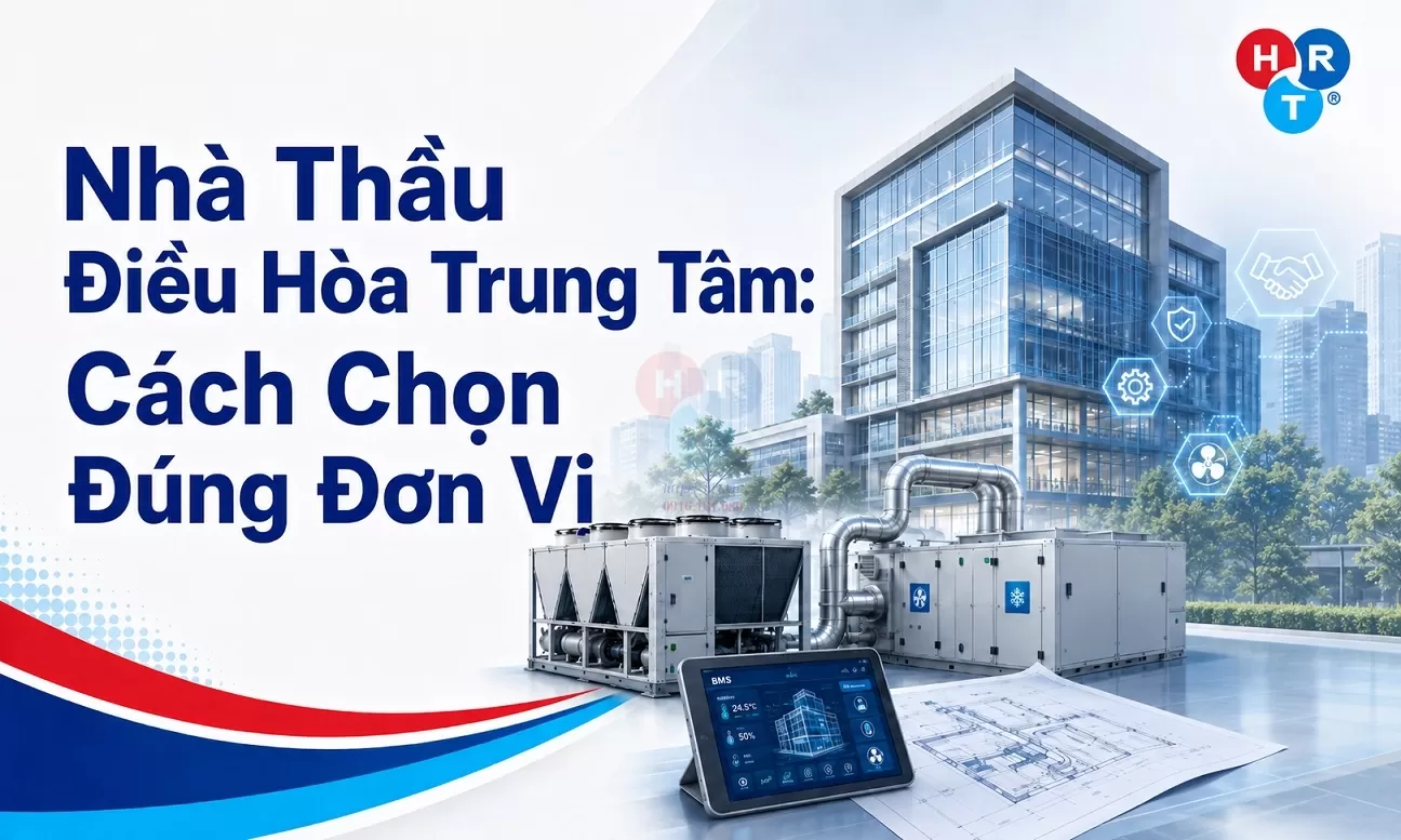 Nhà Thầu Điều Hòa Trung Tâm: Cách Chọn Đúng Đơn Vị