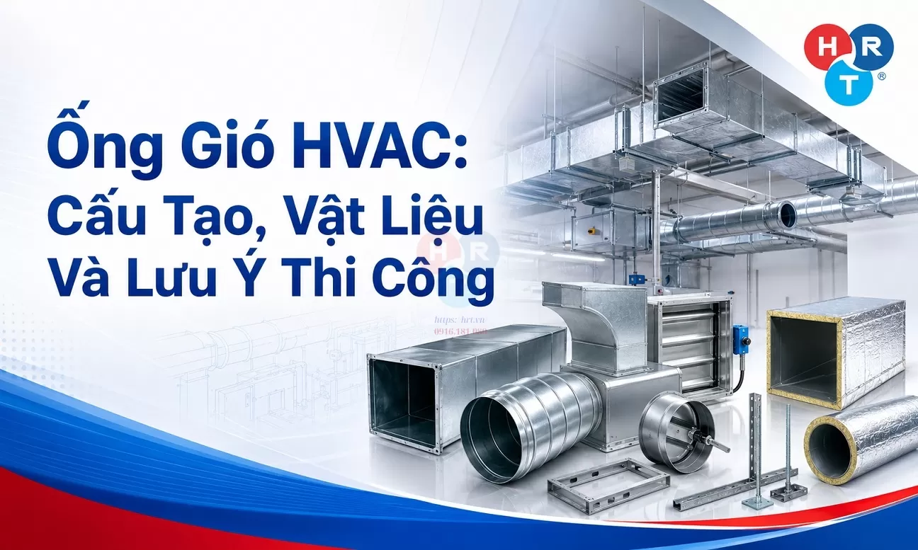 Ống Gió HVAC: Cấu Tạo, Vật Liệu Và Lưu Ý Thi Công