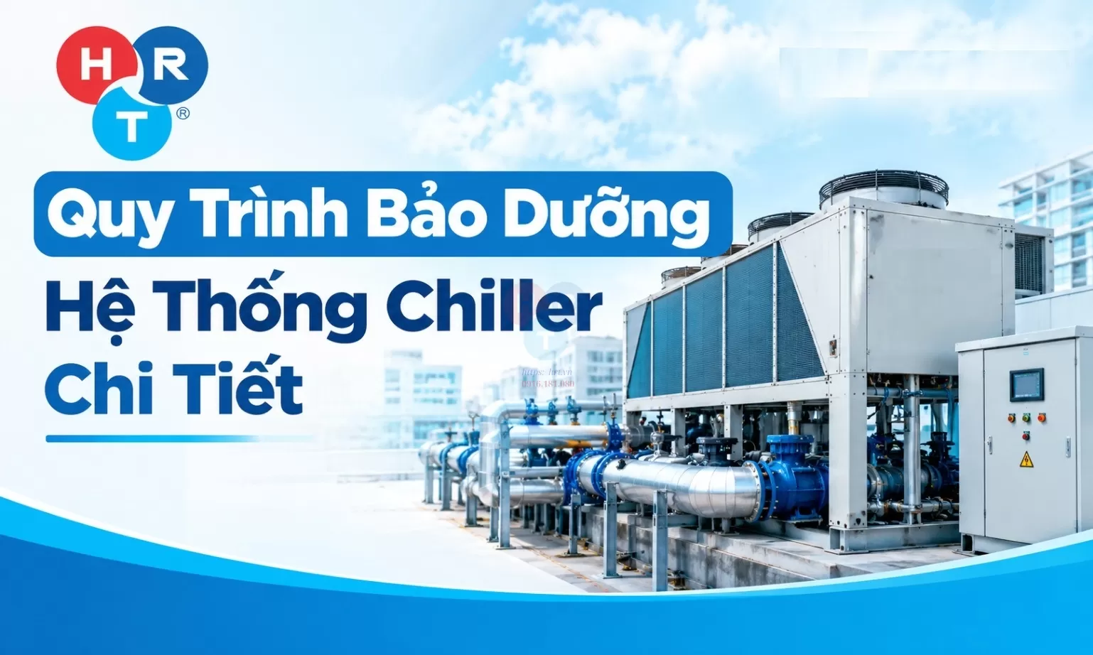 Quy Trình Bảo Dưỡng Hệ Thống Chiller Chi Tiết