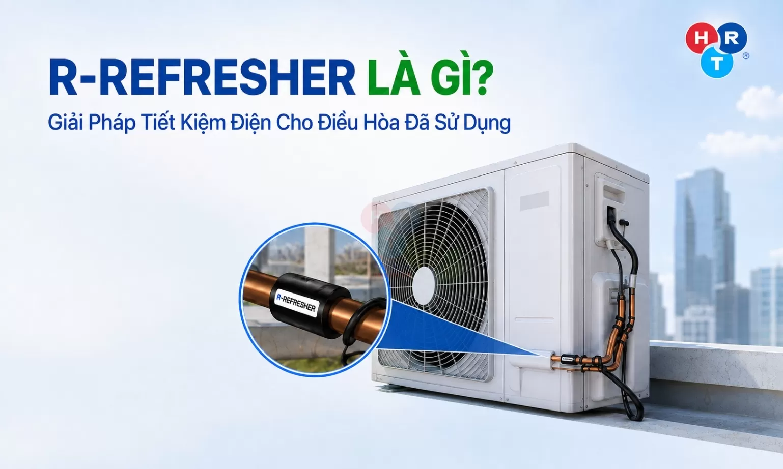 R-Refresher Là Gì? Giải Pháp Tiết Kiệm Điện Cho Điều Hòa Đã Sử Dụng