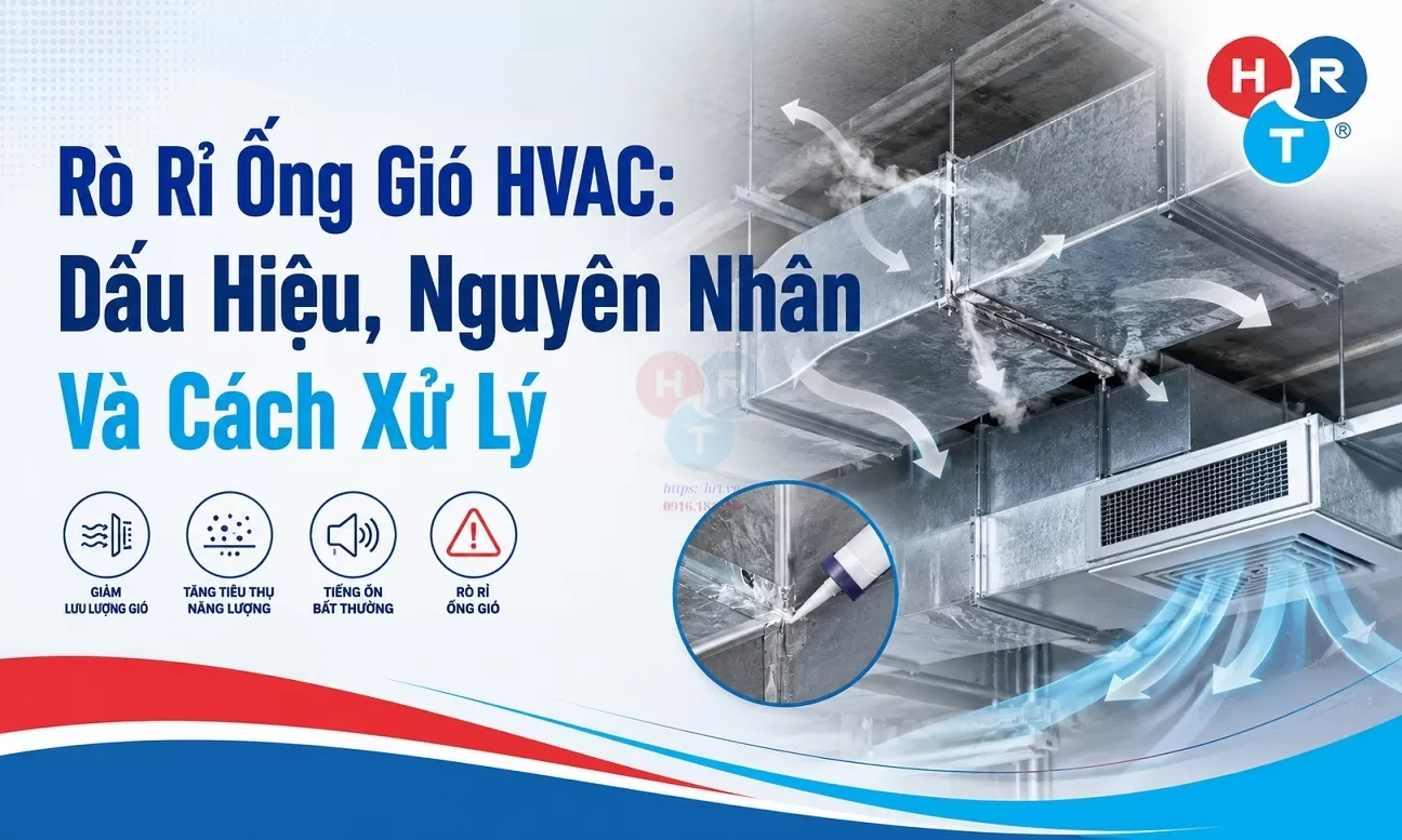 Rò Rỉ Ống Gió HVAC: Dấu Hiệu, Nguyên Nhân Và Cách Xử Lý