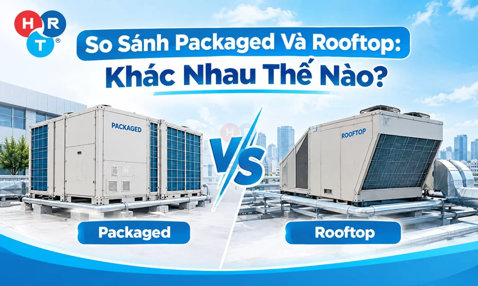 So Sánh Packaged Và Rooftop: Khác Nhau Thế Nào?