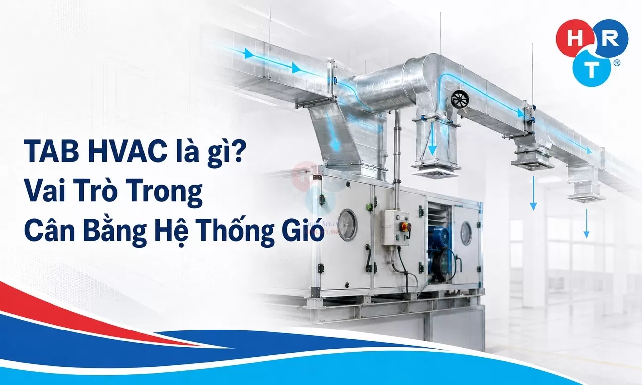 TAB HVAC Là Gì? Vai Trò Trong Cân Bằng Hệ Thống Gió