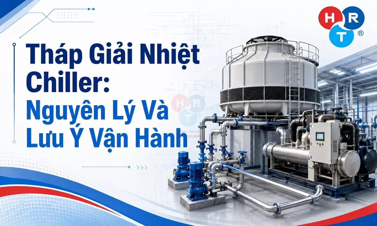 Tháp Giải Nhiệt Chiller: Nguyên Lý Và Lưu Ý Vận Hành
