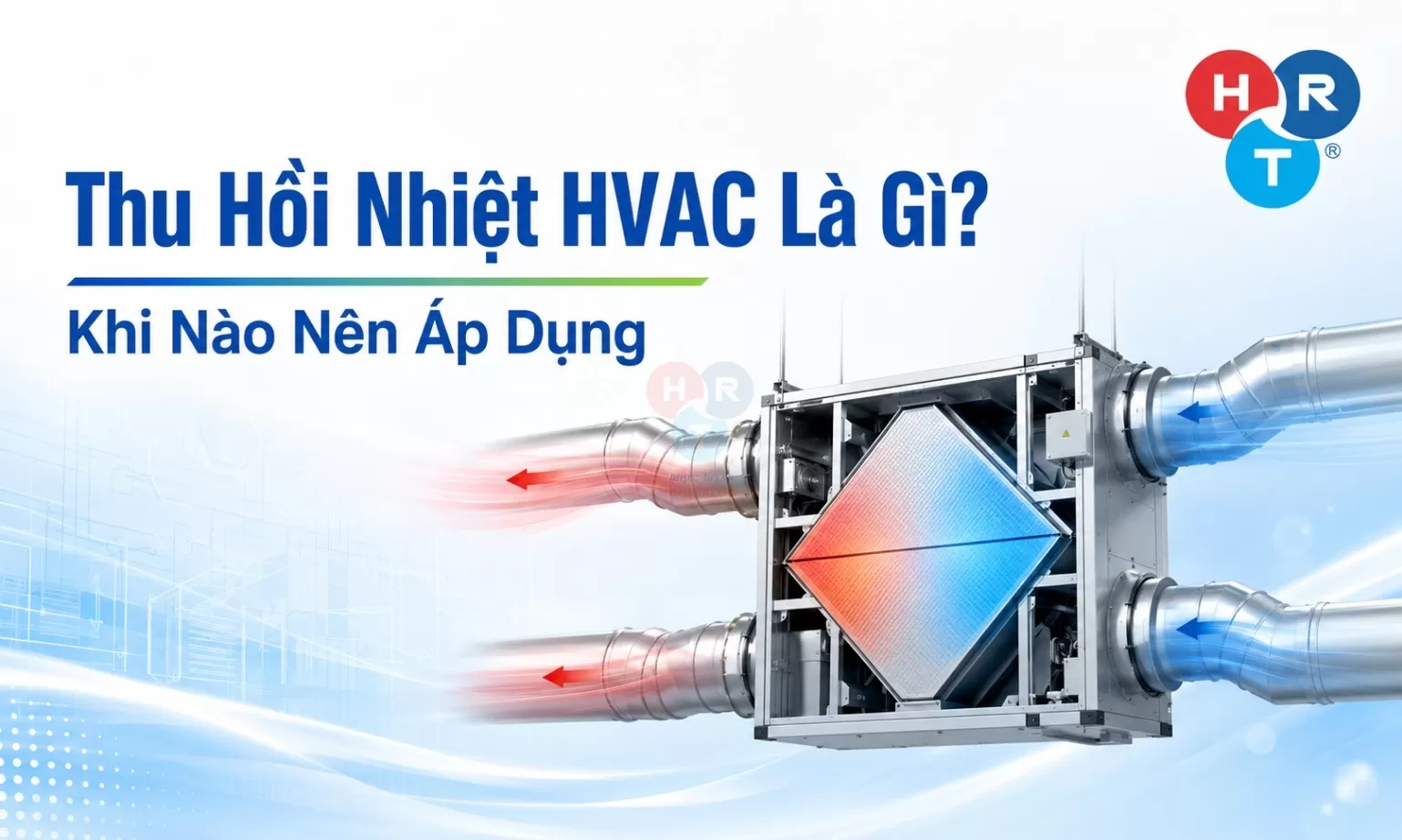 Thu Hồi Nhiệt HVAC Là Gì? Khi Nào Nên Áp Dụng