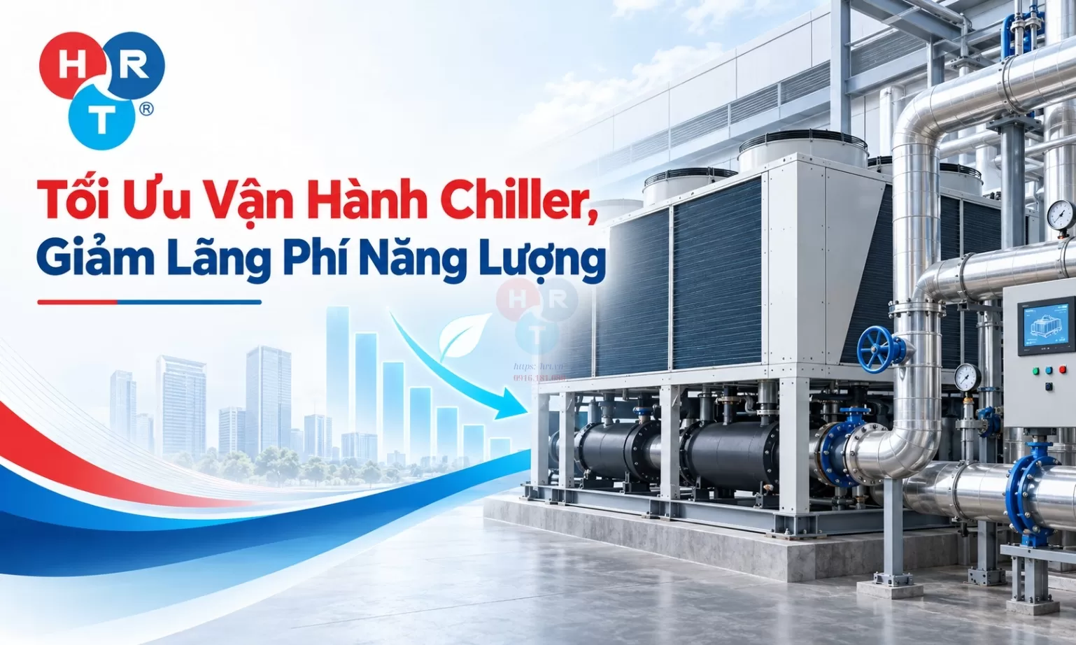 Tối Ưu Vận Hành Chiller, Giảm Lãng Phí Năng Lượng